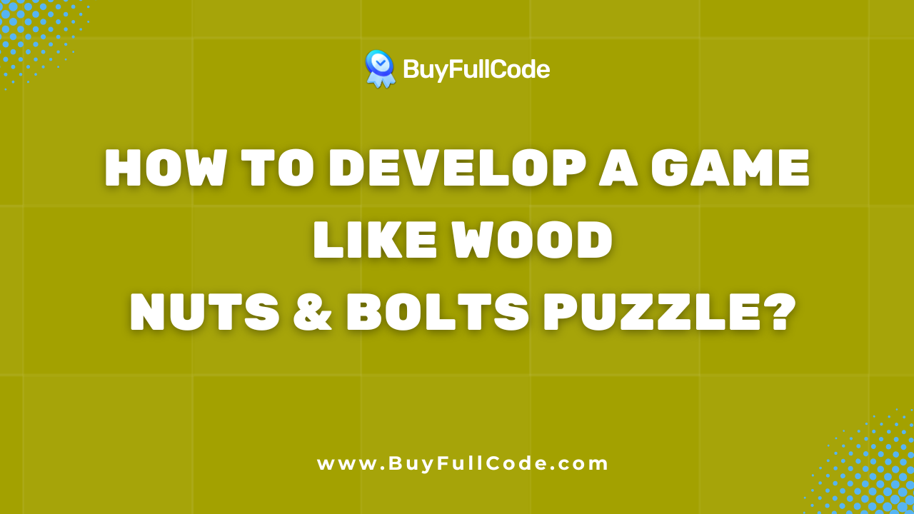 How to Develop a Game Like Wood Nuts & Bolts Puzzle?