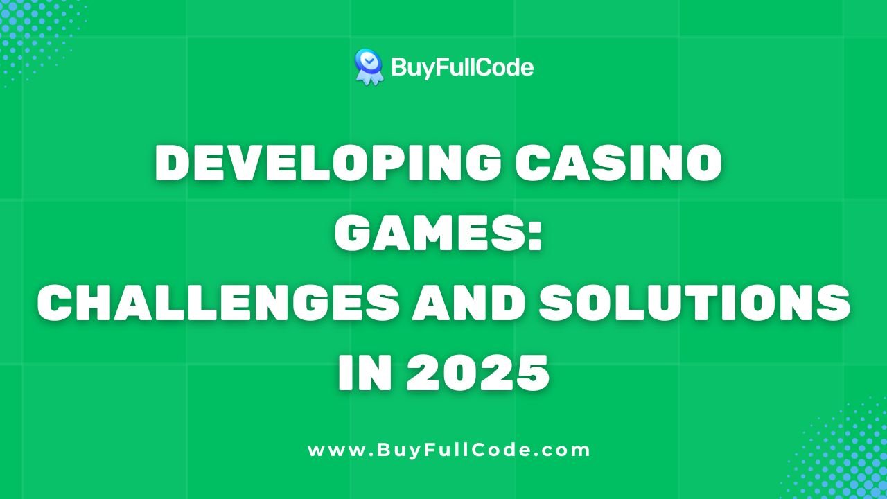 Developing Casino Games: Challenges and Solutions in 2025