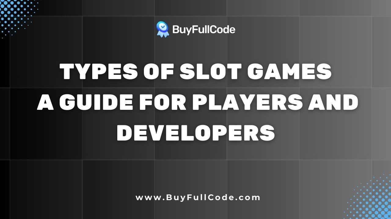 Types of Slot Games: A Guide for Players and Developers