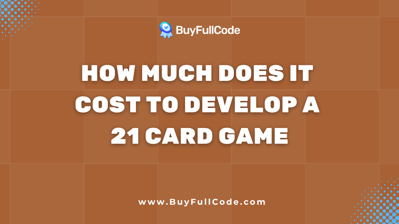 How Much Does It Cost to Develop a 21 Card Game