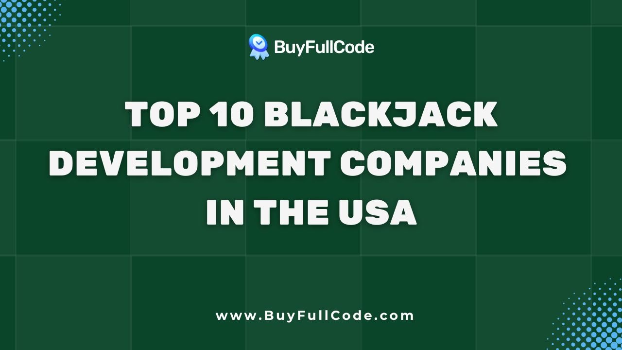 Top 10 Blackjack Development Companies in the USA