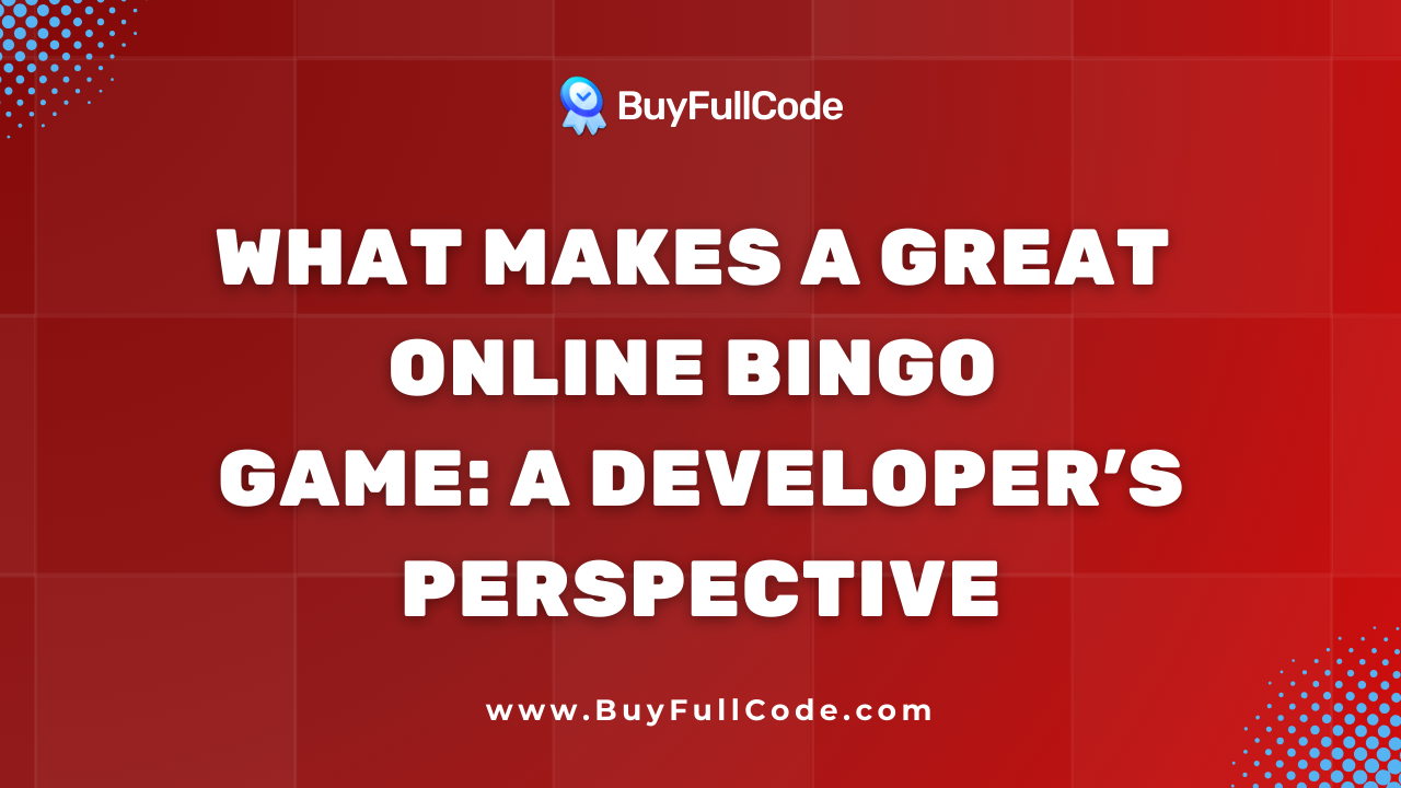 What Makes a Great Online Bingo Game: A Developer’s Perspective