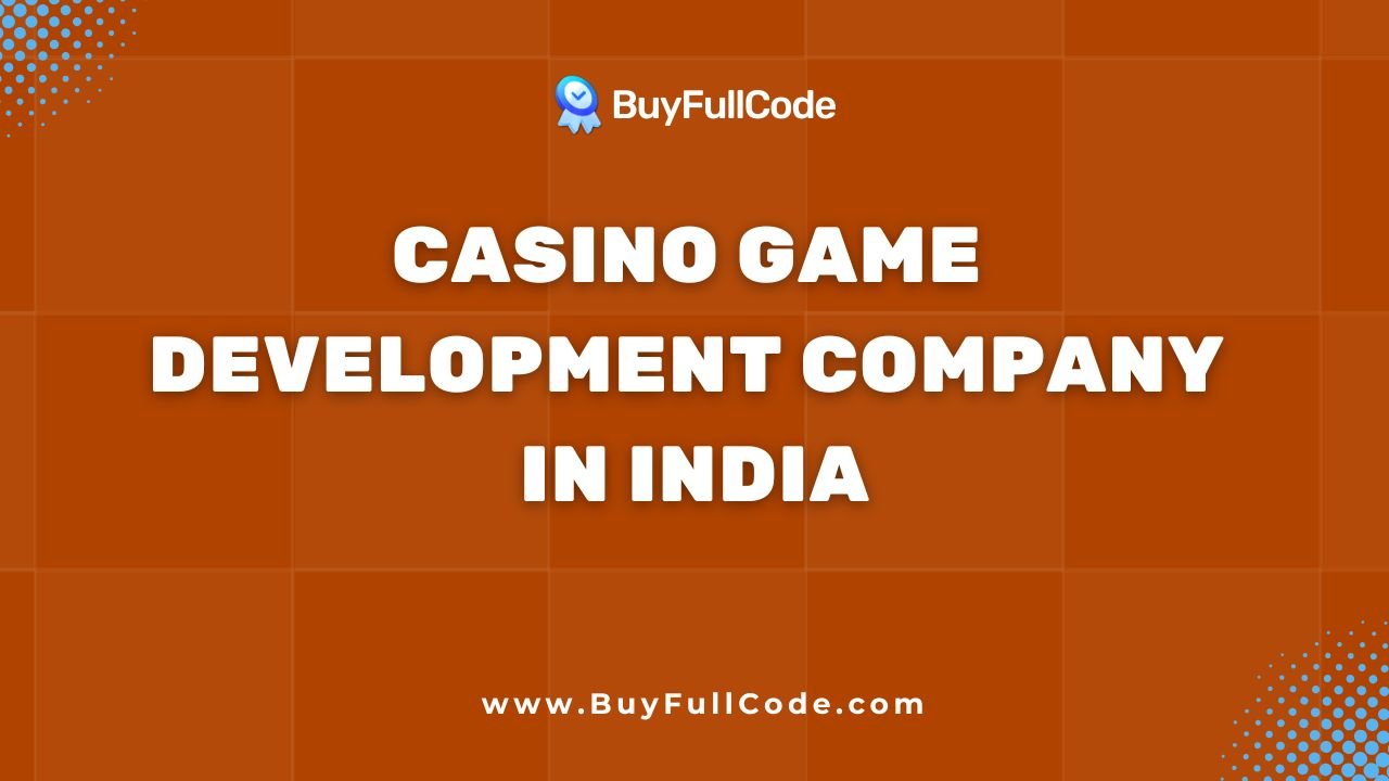 Casino Game Development Company in India: Your Guide to Choosing the Best