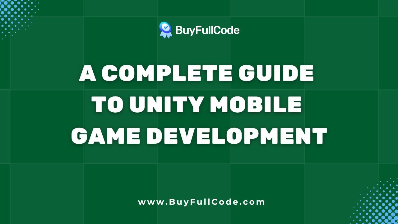 A Complete Guide to Unity Mobile Game Development